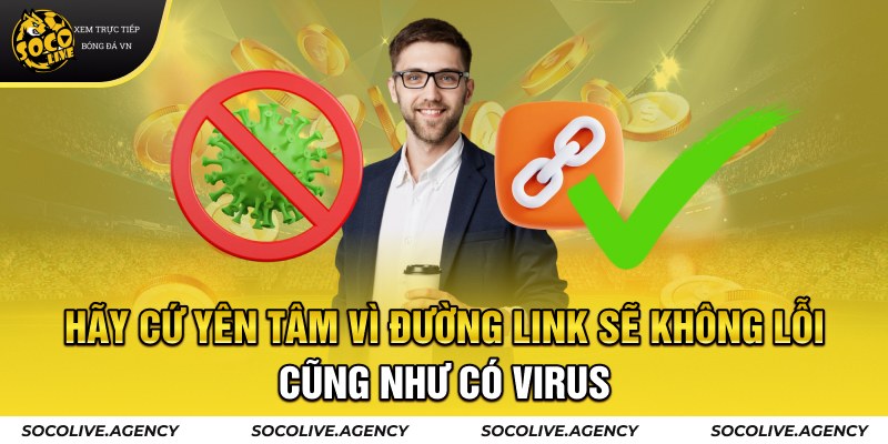 Hãy cứ yên tâm vì đường link sẽ không lỗi cũng như có virus